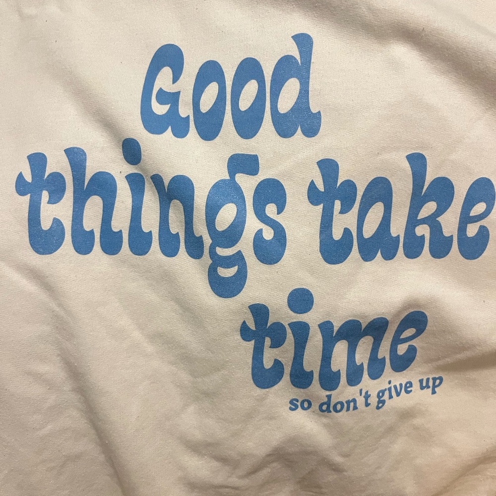 GOOD THINGS TAKE TIME SWEATSHIRT